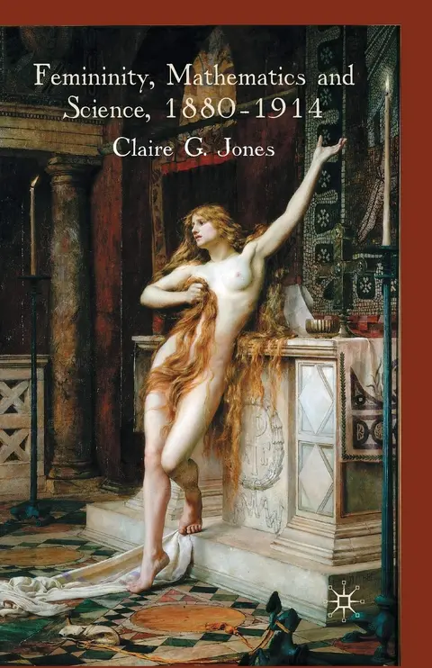 Cover of Femininity, Mathematics and Science 1880-1914