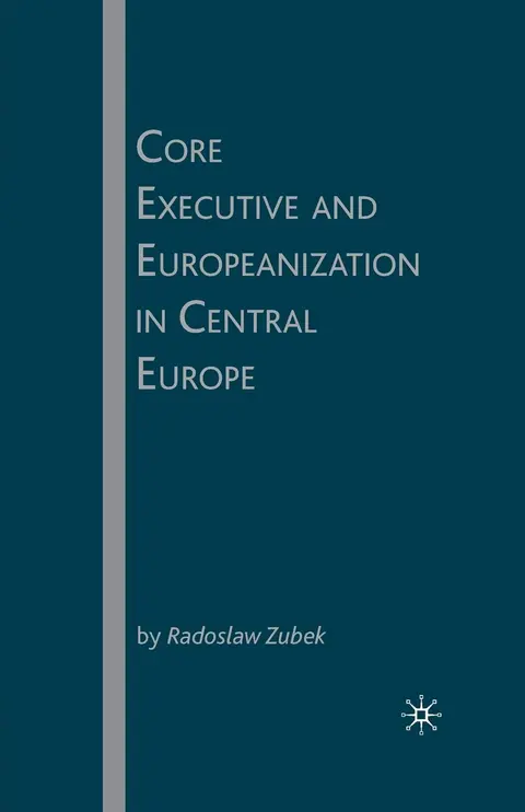 Cover of Core Executive and Europeanization in Central Europe