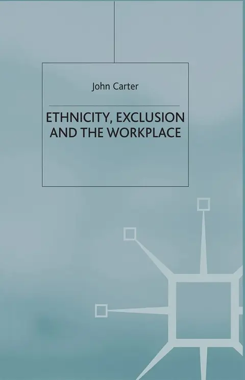 Cover of Ethnicity, Exclusion and the Workplace