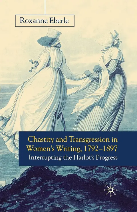 Cover of Chastity and Transgression in Women's Writing 1792-1897