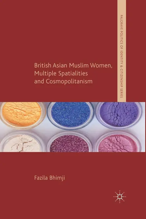 Cover of British Asian Muslim Women, Multiple Spatialities and Cosmopolitanism