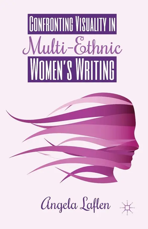 Cover of Confronting Visuality in Multi-Ethnic Women’s Writing