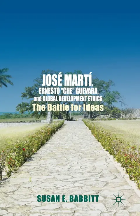 Cover of José Martí, Ernesto “Che” Guevara, and Global Development Ethics