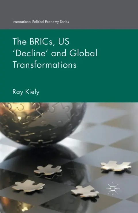 Cover of The BRICs, US ‘Decline’ and Global Transformations
