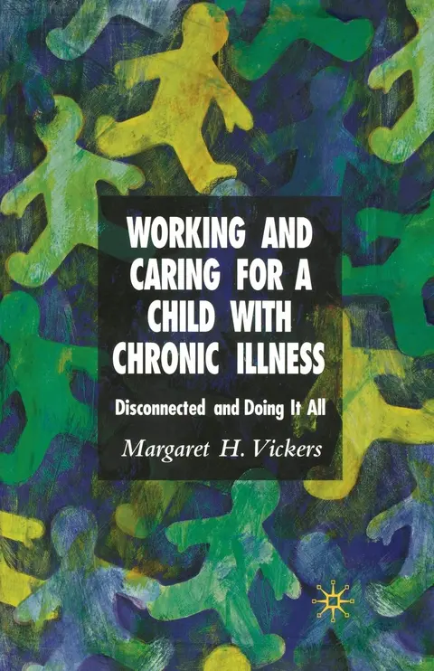 Cover of Working and Caring for a Child with Chronic Illness