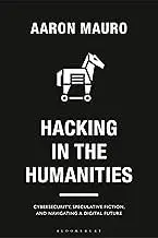 Cover of Hacking in the Humanities Cybersecurity, Speculative Fiction, and Navigating a Digital Future
