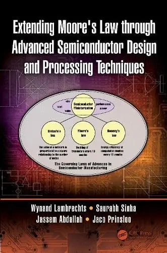 Cover of Extending Moore's Law through Advanced Semiconductor Design and Processing Techniques