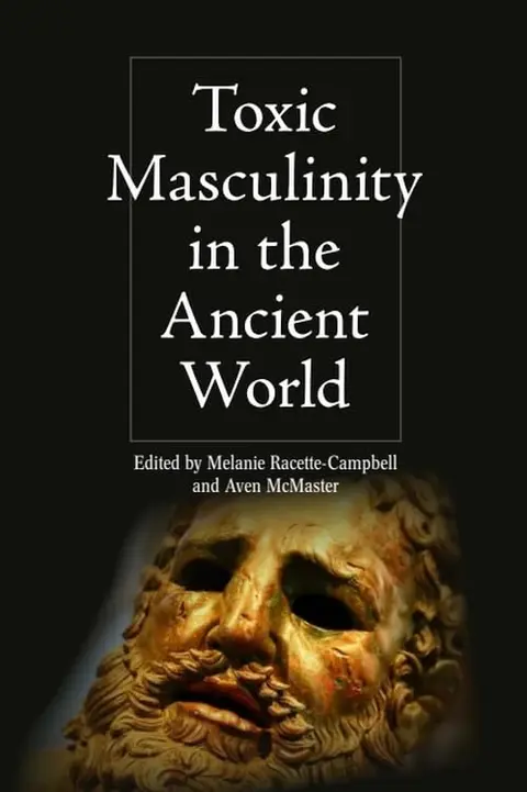 Cover of Toxic Masculinity in the Ancient World