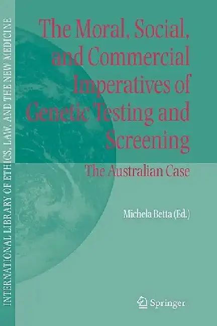 Cover of The Moral, Social, and Commercial Imperatives of Genetic Testing and Screening