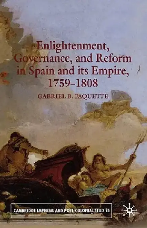 Cover of Enlightenment, Governance, and Reform in Spain and Its Empire 1759-1808