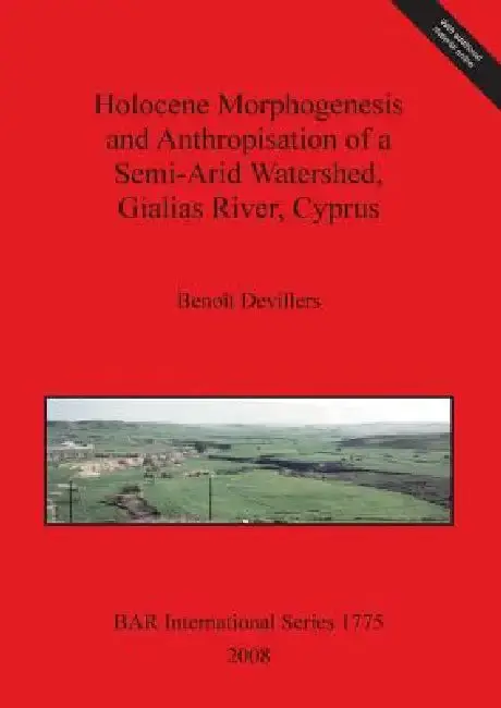 Cover of Holocene Morphogenesis and Anthropisation of a Semi-Arid Watershed, Gialias River, Cyprus Bar Is1775
