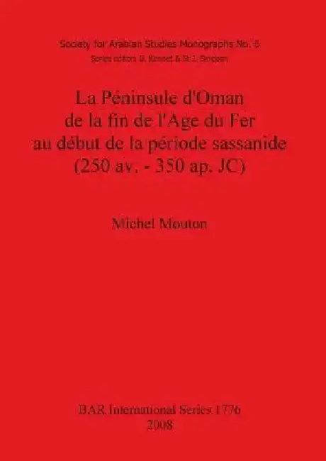 Cover of La Péninsule d'Oman de la fin de l'Age du Fer au début de la période sassanide (250 av. - 350 ap. JC)