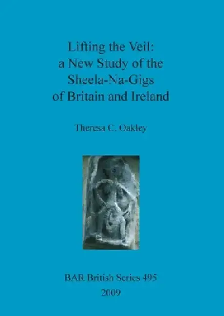 Cover of Lifting the Veil - a New Study of the Sheela-Na-Gigs of Britain and Ireland