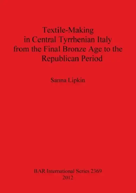 Cover of Textile-Making in Central Tyrrhenian Italy from the Final Bronze Age to the Republican Period