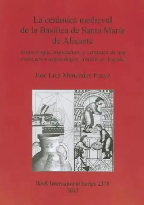 Cover of La cerámica medieval de la Basílica de Santa María de Alicante