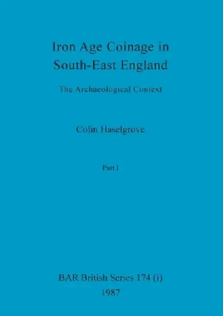 Cover of Iron Age Coinage in South-East England, Part i