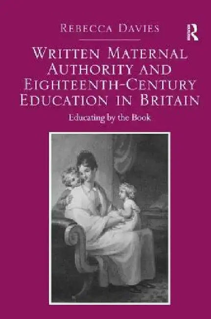 Cover of Written Maternal Authority And Eighteenth-Century Education In Britain