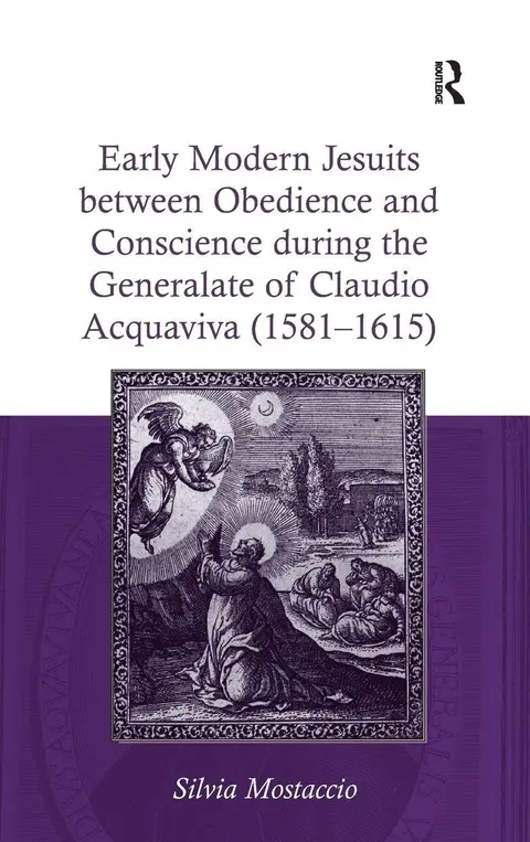 Cover of Early Modern Jesuits between Obedience and Conscience during the Generalate of Claudio Acquaviva