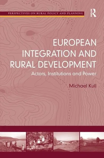 Cover of European Integration and Rural Development: Actors, Institutions and Power (Perspectives on Rural Policy and Planning)