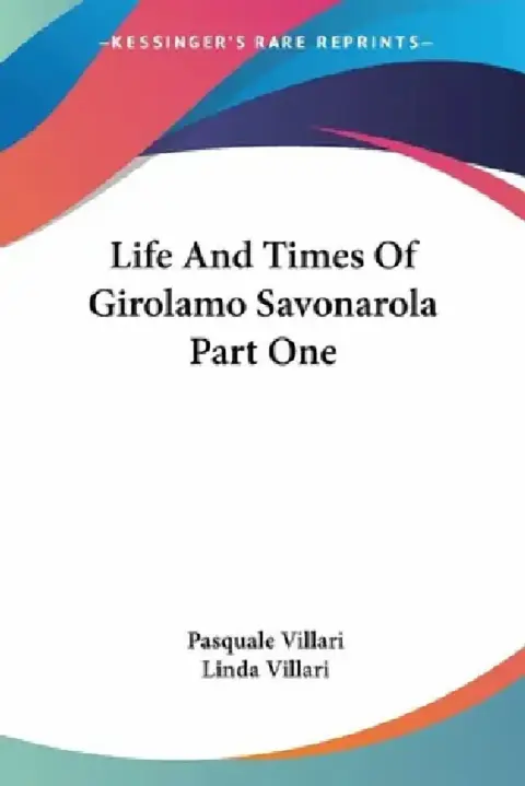 Cover of Life And Times Of Girolamo Savonarola Part One