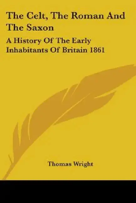 Cover of The Celt, The Roman And The Saxon