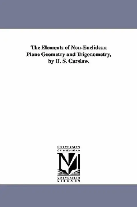 Cover of The Elements of Non-Euclidean Plane Geometry and Trigonometry, by H. S. Carslaw.