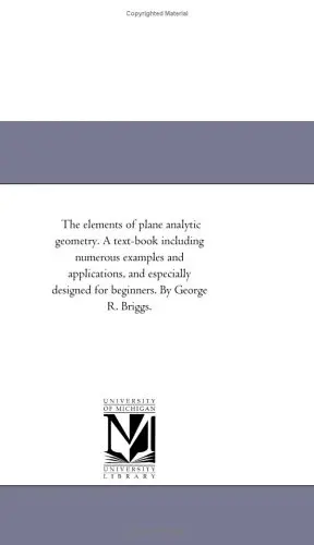 Cover of The elements of plane analytic geometry. A text-book including numerous examples and applications, and especially designed for beginners. by George R. Briggs