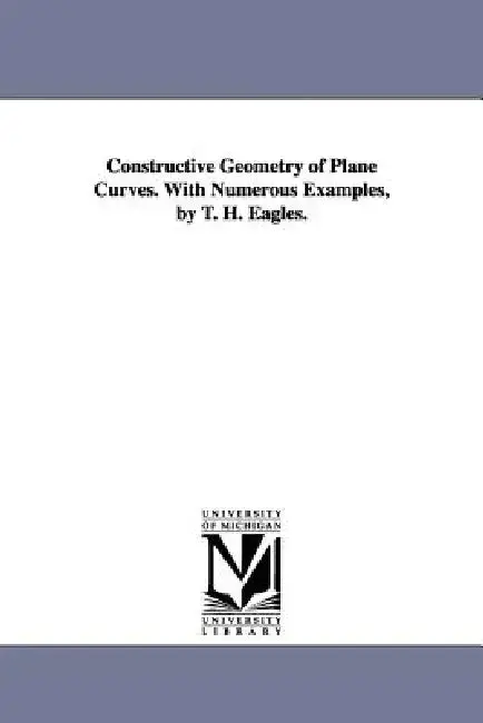Cover of Constructive Geometry of Plane Curves. with Numerous Examples, by T. H. Eagles.