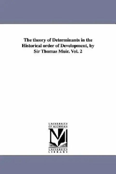 Cover of The theory of Determinants in the Historical order of Development, by Sir Thomas Muir. Vol. 2