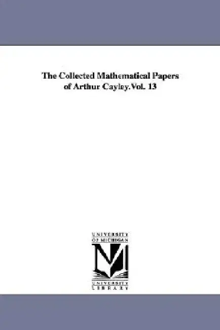 Cover of The Collected Mathematical Papers of Arthur Cayley.Vol. 13