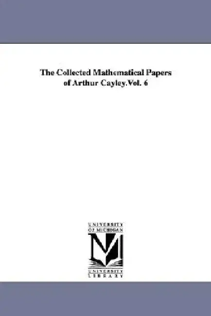 Cover of The Collected Mathematical Papers of Arthur Cayley.Vol. 6