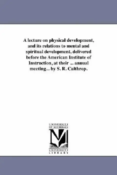 Cover of A lecture on physical development, and its relations to mental and spiritual development, delivered before the American Institute of Instruction, at t