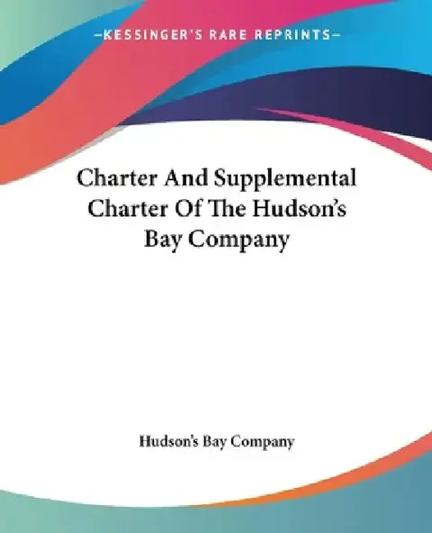 Cover of Charter And Supplemental Charter Of The Hudson's Bay Company
