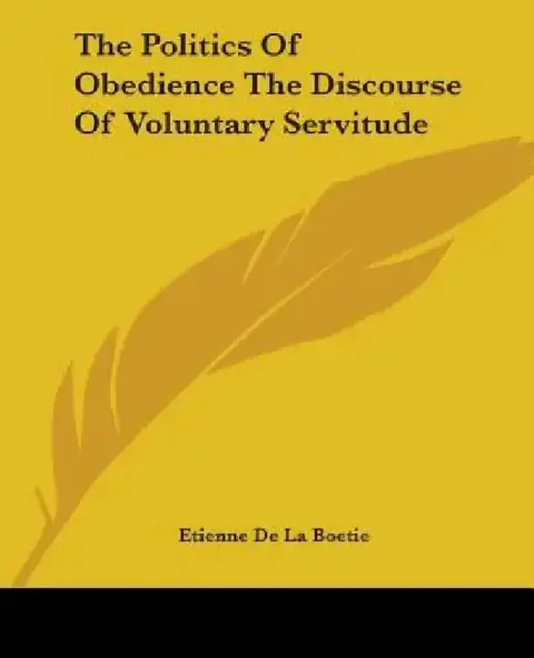 Cover of The Politics Of Obedience The Discourse Of Voluntary Servitude