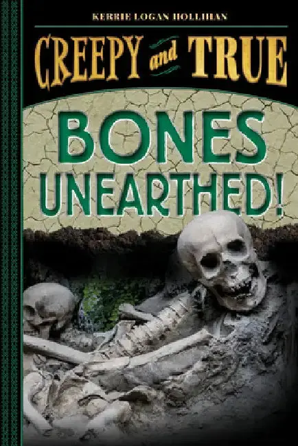 Cover of Bones Unearthed! (Creepy and True #3)
