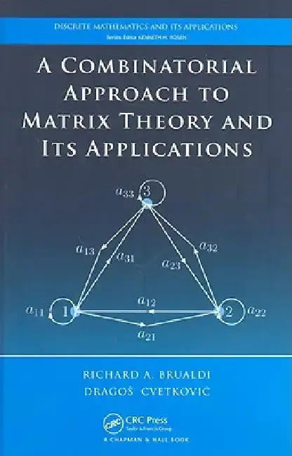 Cover of A Combinatorial Approach to Matrix Theory and Its Applications