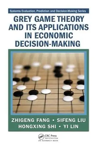Cover of Grey Game Theory and Its Applications in Economic Decision-Making