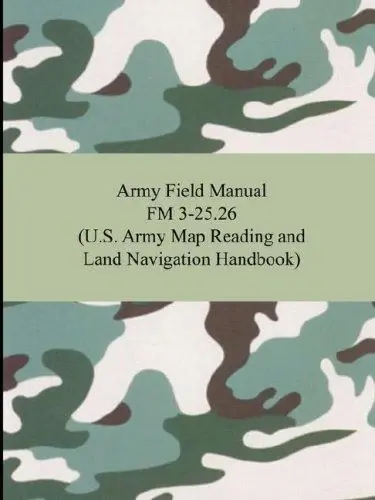 Cover of Army Field Manual FM 3-25.26 (U.S. Army Map Reading and Land Navigation Handbook)