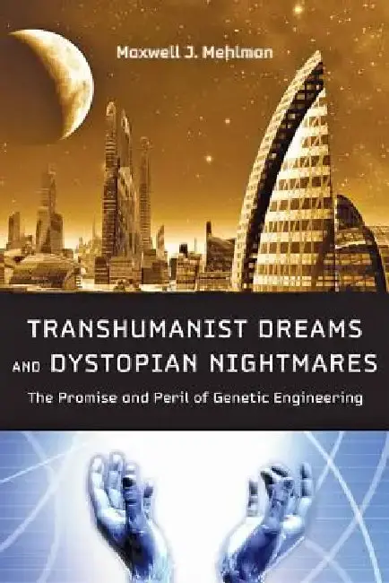 Cover of Transhumanist Dreams and Dystopian Nightmares