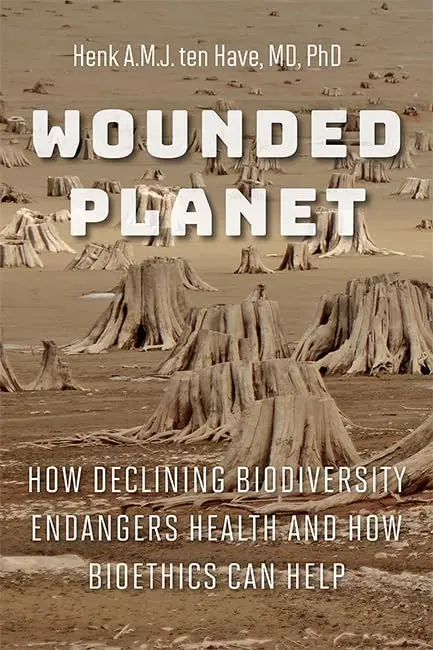 Cover of Wounded Planet – How Declining Biodiversity Endangers Health and How Bioethics Can Help