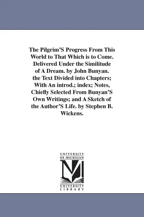 Cover of The Pilgrim'S Progress from This World to That Which is to Come. Delivered Under the Similitude of A Dream. by John Bunyan. the Text Divided into ... Own Writings; and A Sketch of the Author'S
