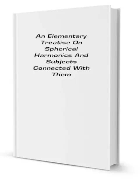 Cover of An elementary treatise on spherical harmonics and subjects connected with them