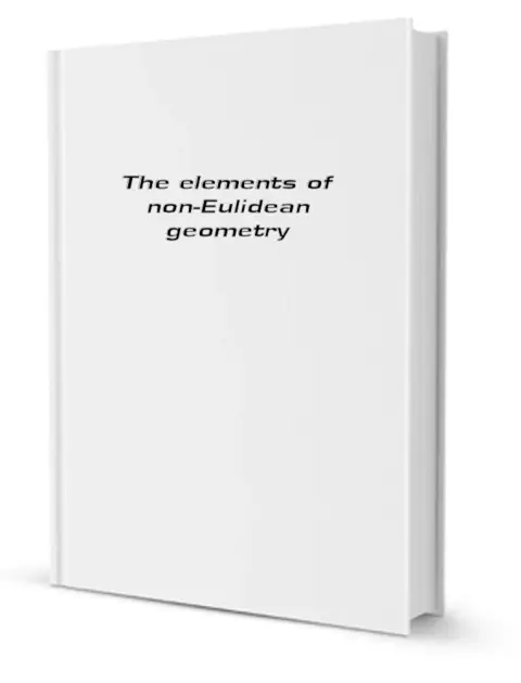 Cover of The elements of non-Euclidean geometry