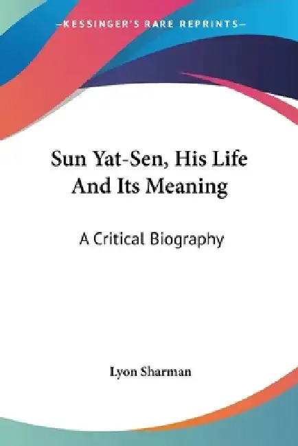 Cover of Sun Yat-Sen, His Life And Its Meaning