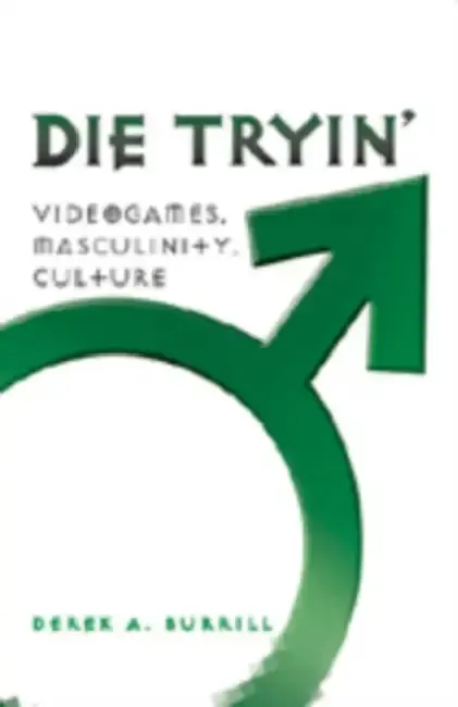 Cover of Die Tryin'; Videogames, Masculinity, Culture