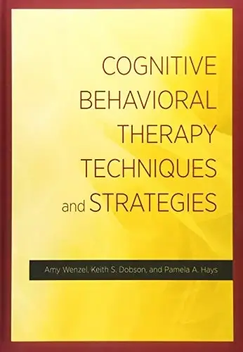 Cover of Cognitive Behavioral Therapy Techniques and Strategies