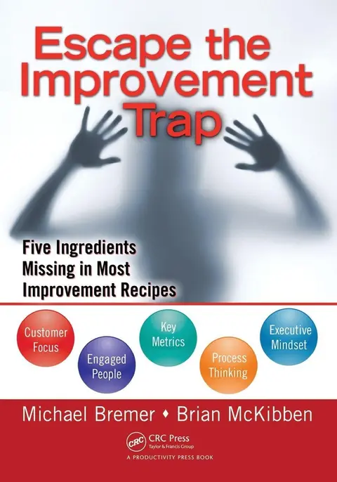 Cover of Escape the Improvement Trap Five Ingredients Missing in Most Improvement Recipes