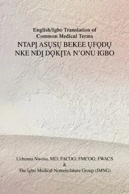 Cover of English/Igbo Translation of Common Medical Terms NtapỊ AsỤsỤ Bekee ỤfỌdỤ Nke NDỊ DỌkỊta N'Onu Ig