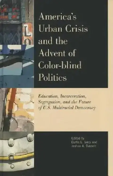 Cover of America's Urban Crisis and the Advent of Color-Blind Politics