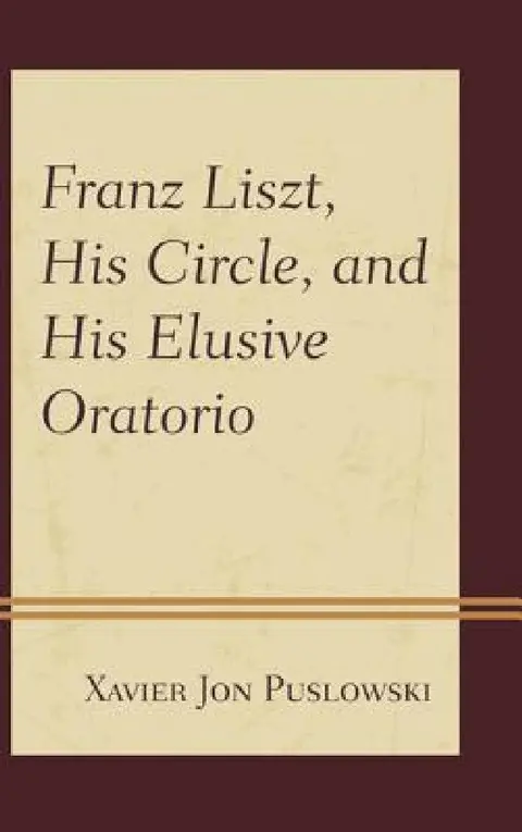 Cover of Franz Liszt, His Circle, and His Elusive Oratorio
